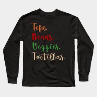Tofu. Beans. Veggies. Tortillas. Vegan burrito ingredients Long Sleeve T-Shirt